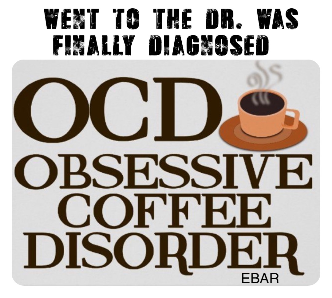 Went to the Dr. Was finally diagnosed… EBAR