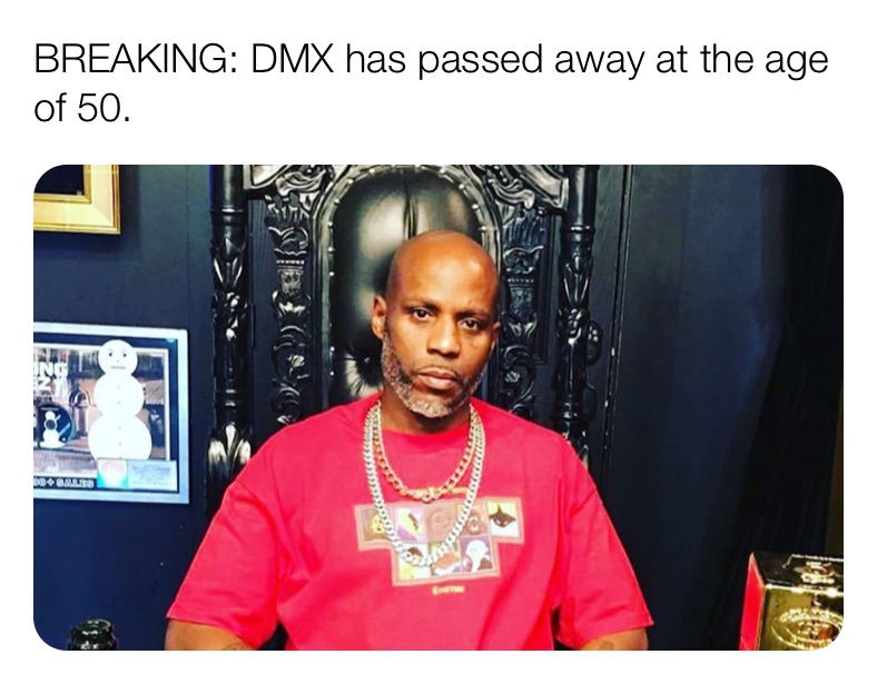 BREAKING: DMX has passed away at the age of 50.