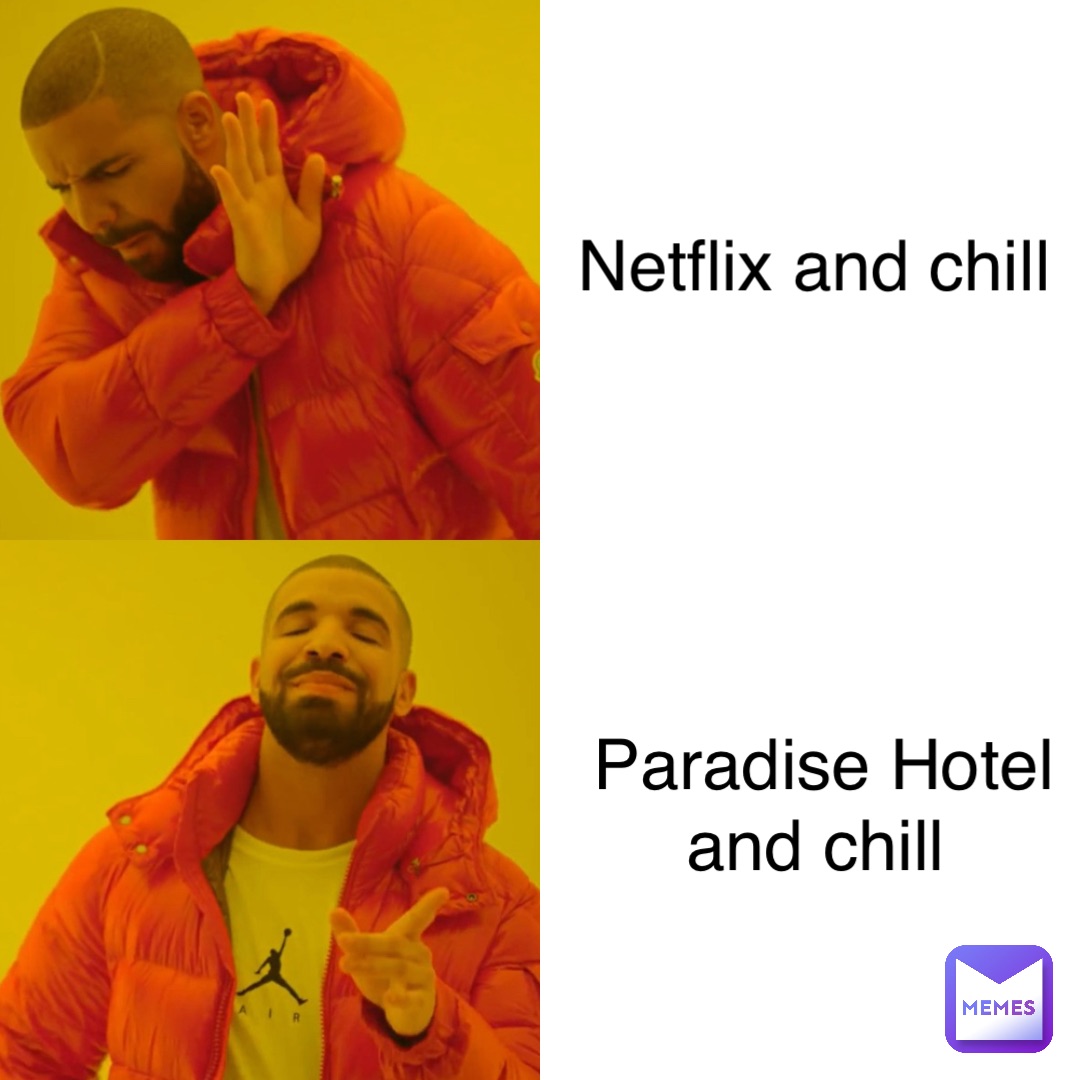 Netflix and chill Paradise Hotel and chill | @killer_klunk | Memes