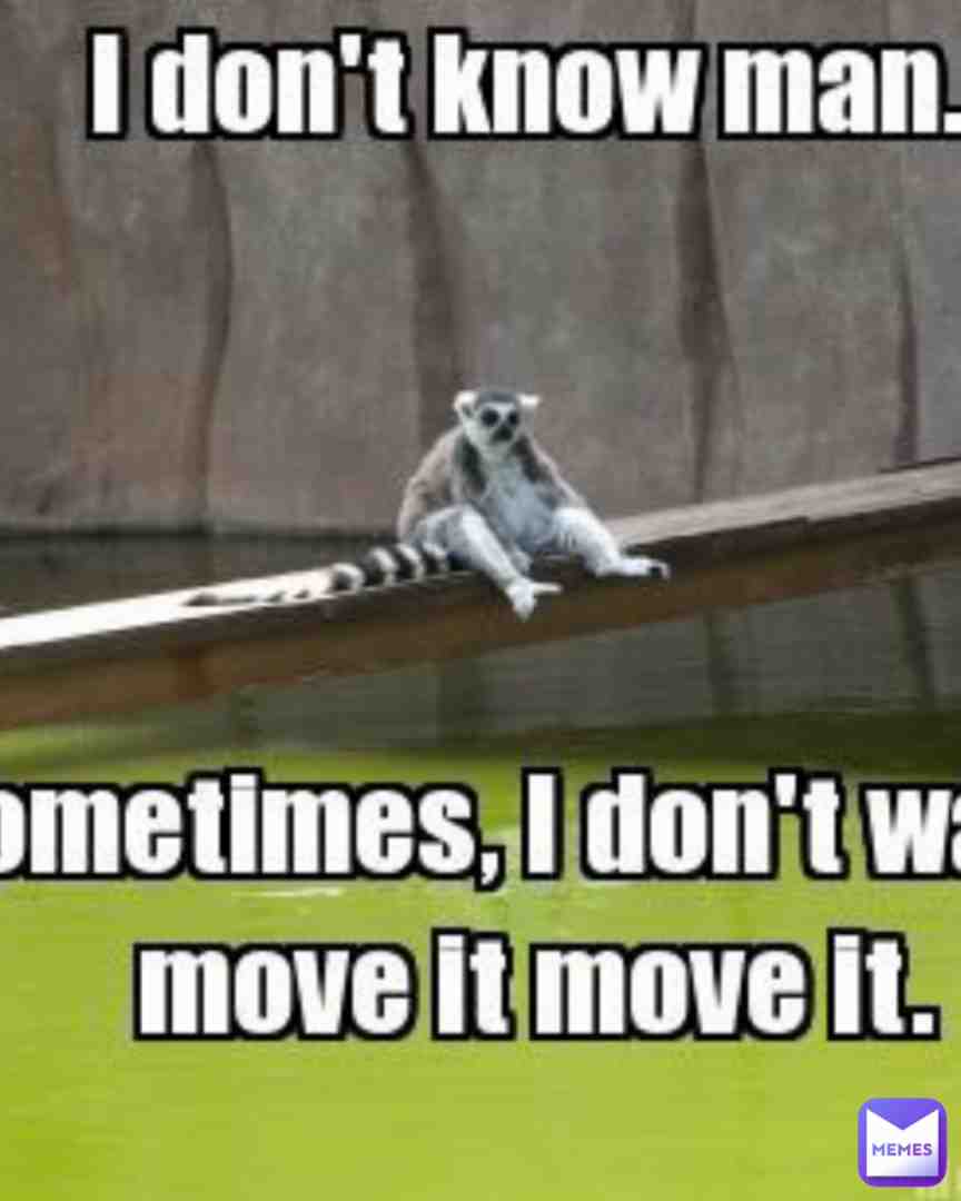 I just dont wanna dawg
