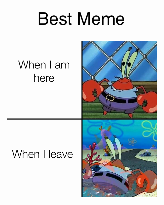 When I am here When I leave Best Meme | @therzer5 | Memes