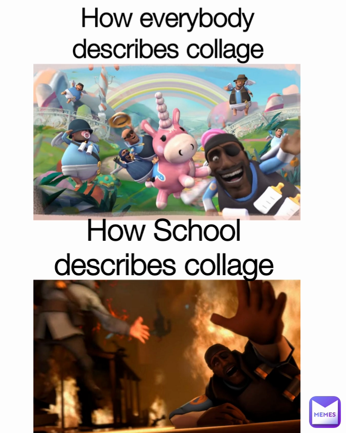 How everybody describes collage How School describes collage ...