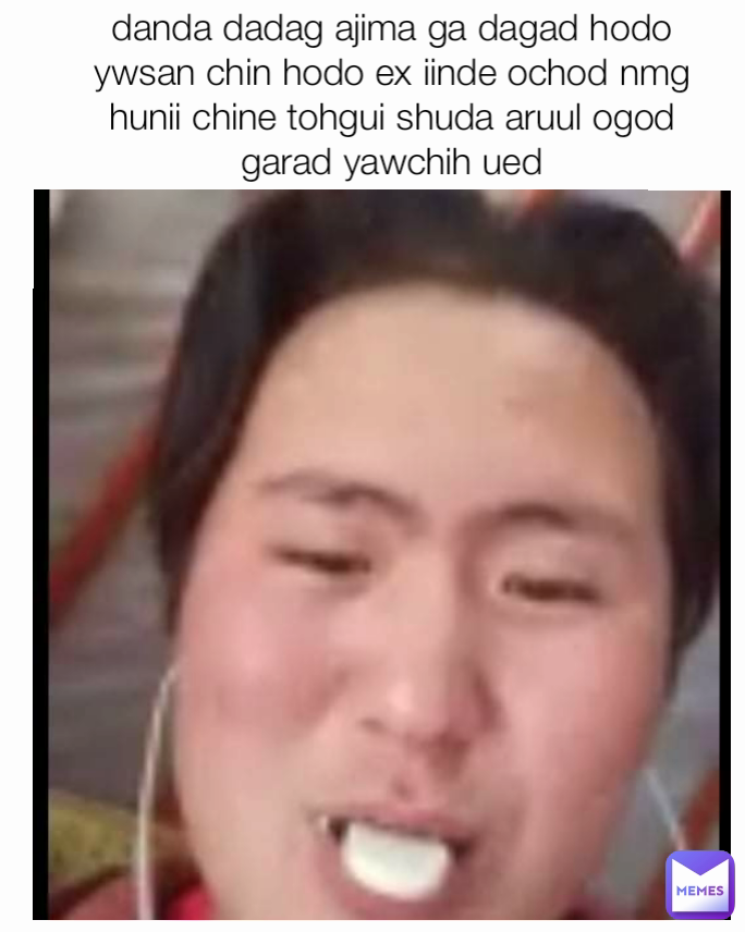 danda dadag ajima ga dagad hodo ywsan chin hodo ex iinde ochod nmg hunii chine tohgui shuda aruul ogod garad yawchih ued
 