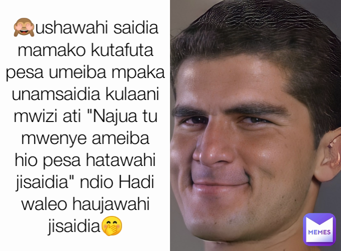 🙈ushawahi saidia mamako kutafuta pesa umeiba mpaka unamsaidia kulaani mwizi ati "Najua tu mwenye ameiba hio pesa hatawahi jisaidia" ndio Hadi waleo haujawahi jisaidia🤭