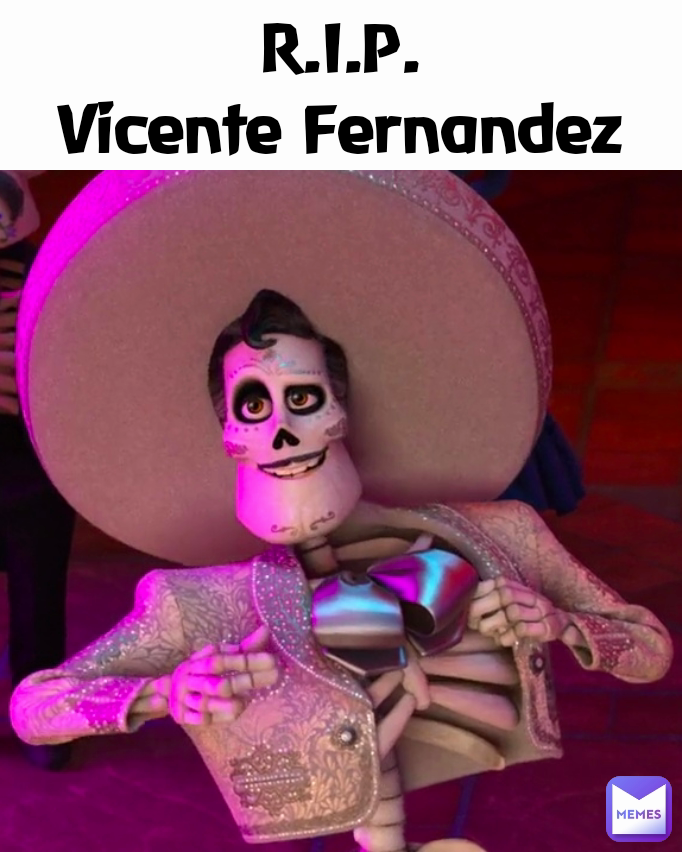 R.I.P.
Vicente Fernandez