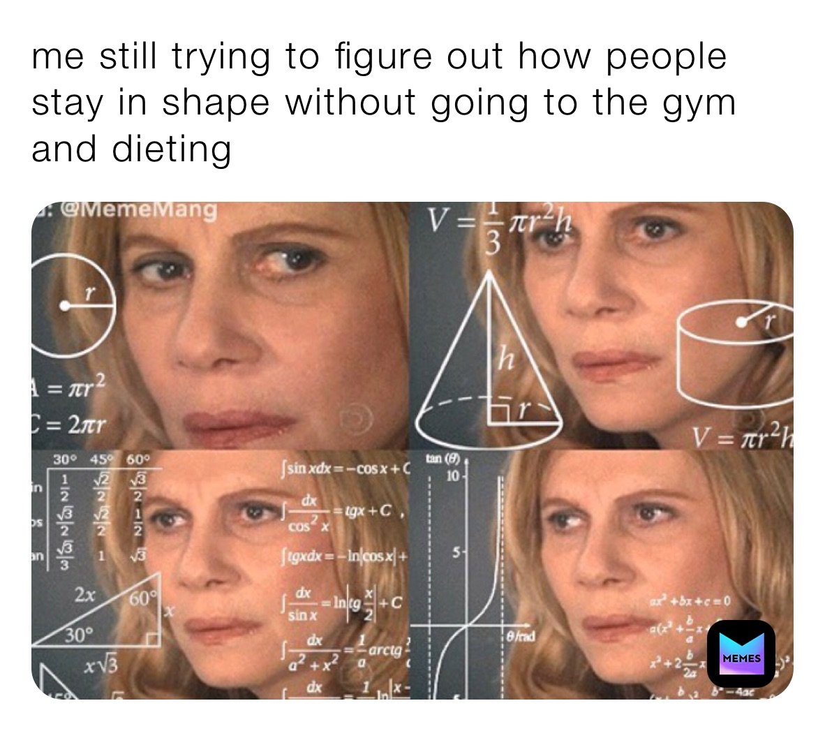 me still trying to figure out how people stay in shape without going to the gym and dieting 