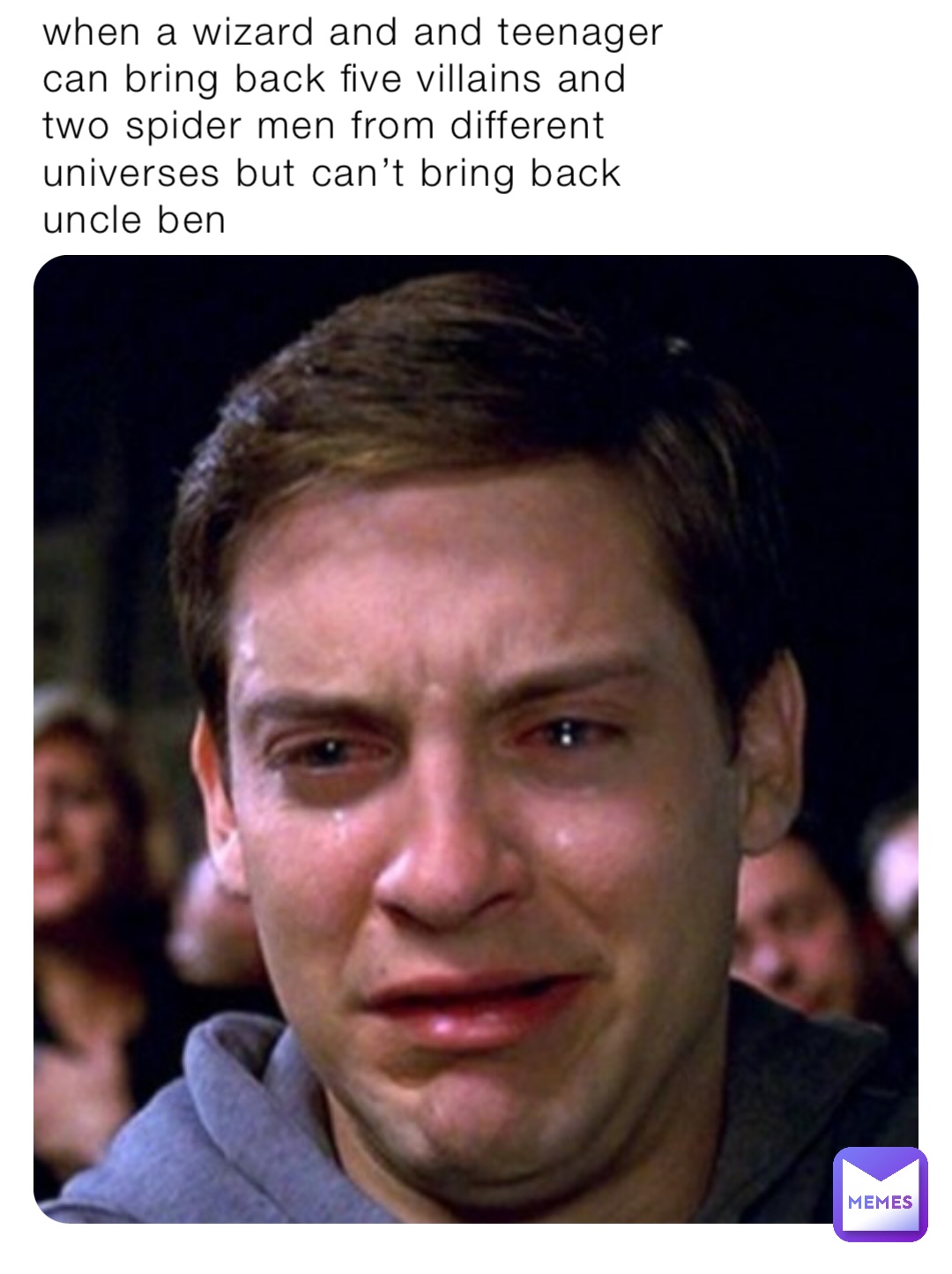 When a wizard and and teenager can bring back five villains and two spider men from different universes but can’t bring back uncle Ben