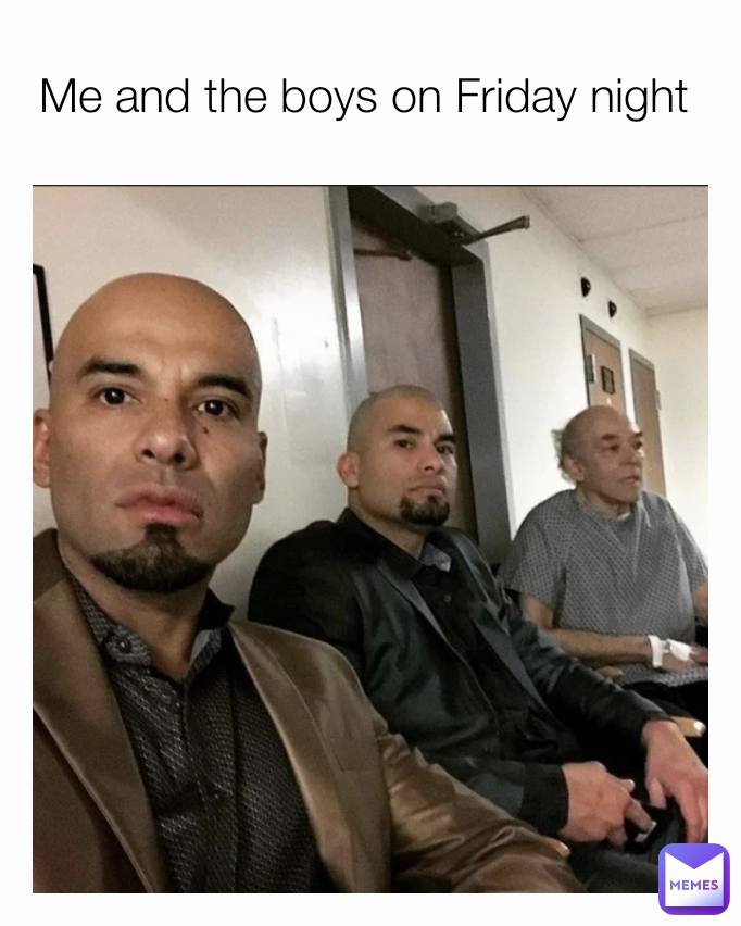 Me and the boys on Friday night 