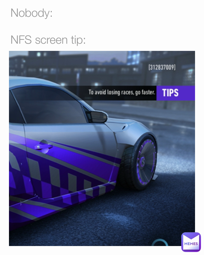 Nobody:  

NFS screen tip: