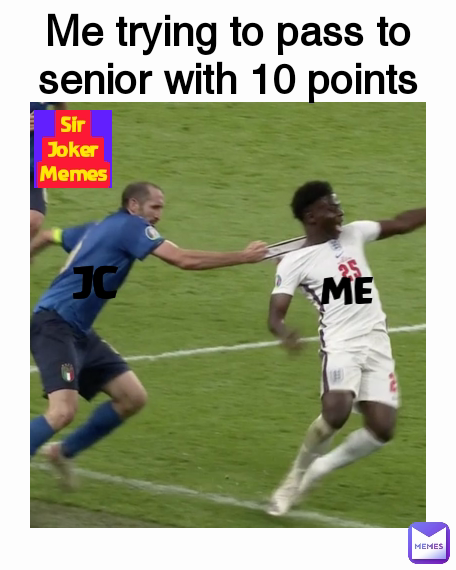 Me trying to pass to senior with 10 points ME Sir Joker Memes JC