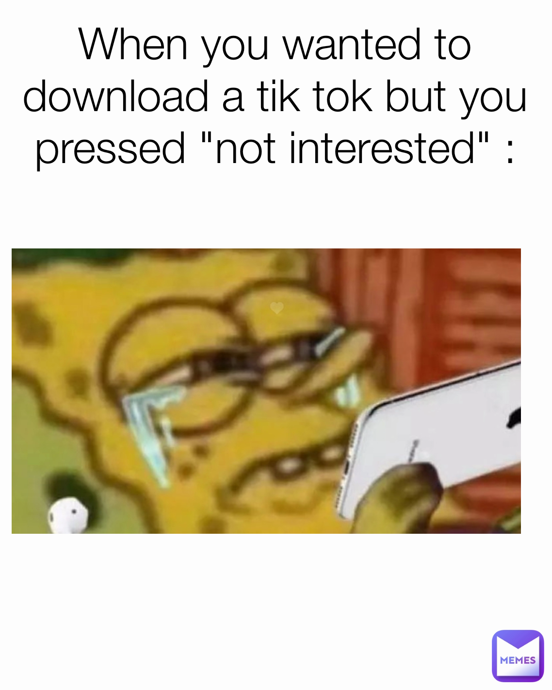 When you wanted to download a tik tok but you pressed "not interested" :