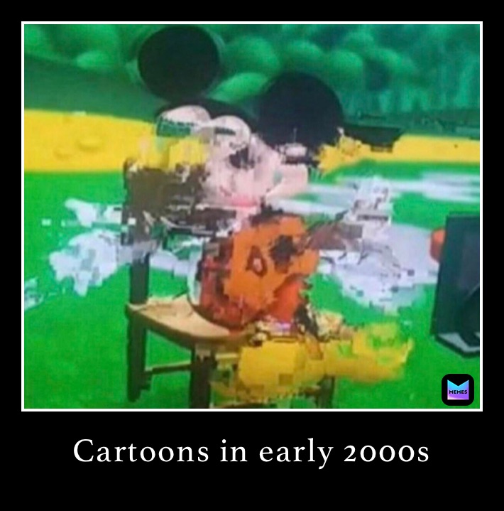 Cartoons in early 2000s 