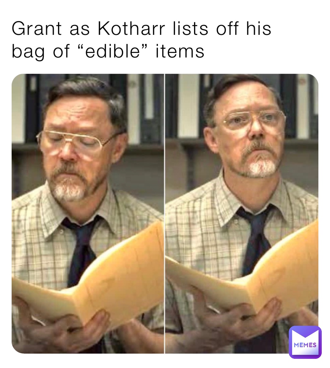 Grant as Kotharr lists off his bag of “edible” items