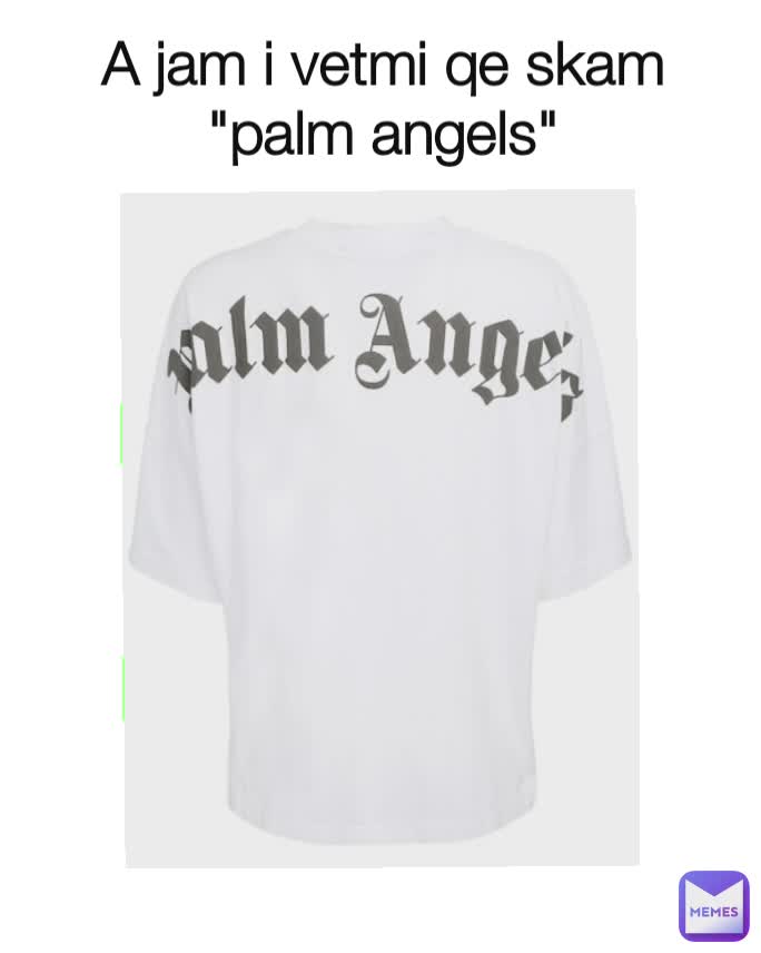 A jam i vetmi qe skam "palm angels"