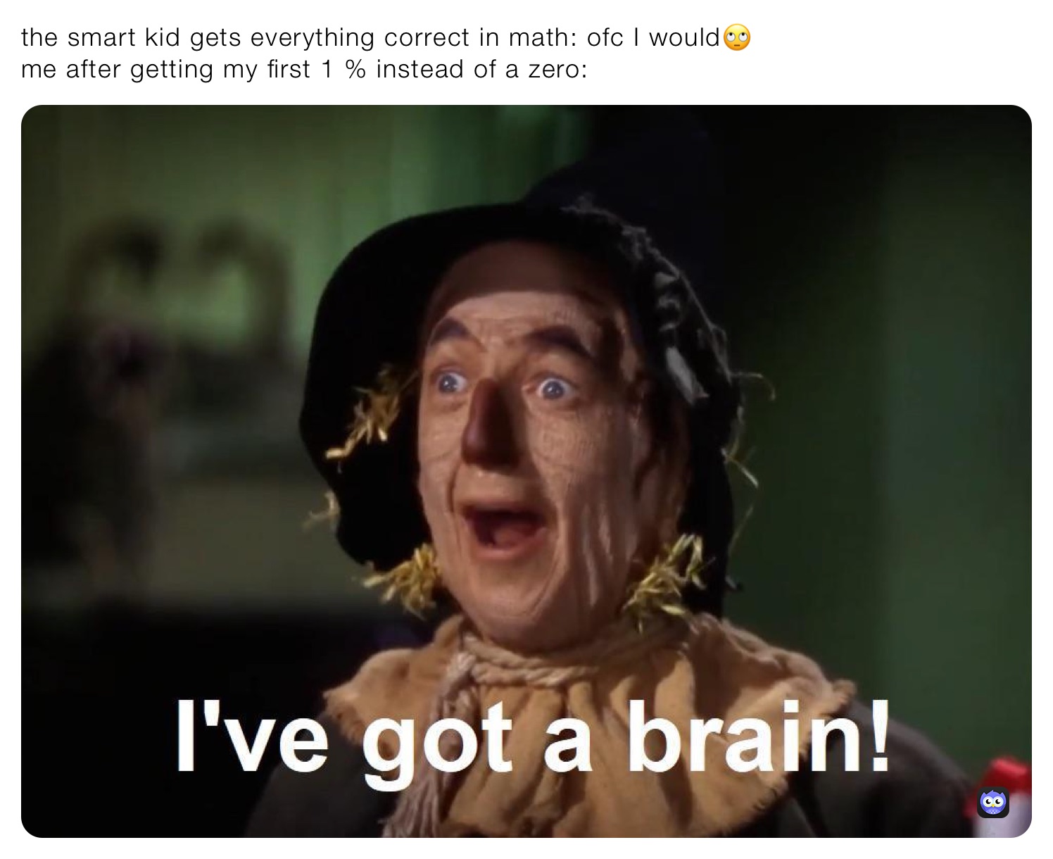the smart kid gets everything correct in math: ofc I would🙄
me after getting my first 1 % instead of a zero: