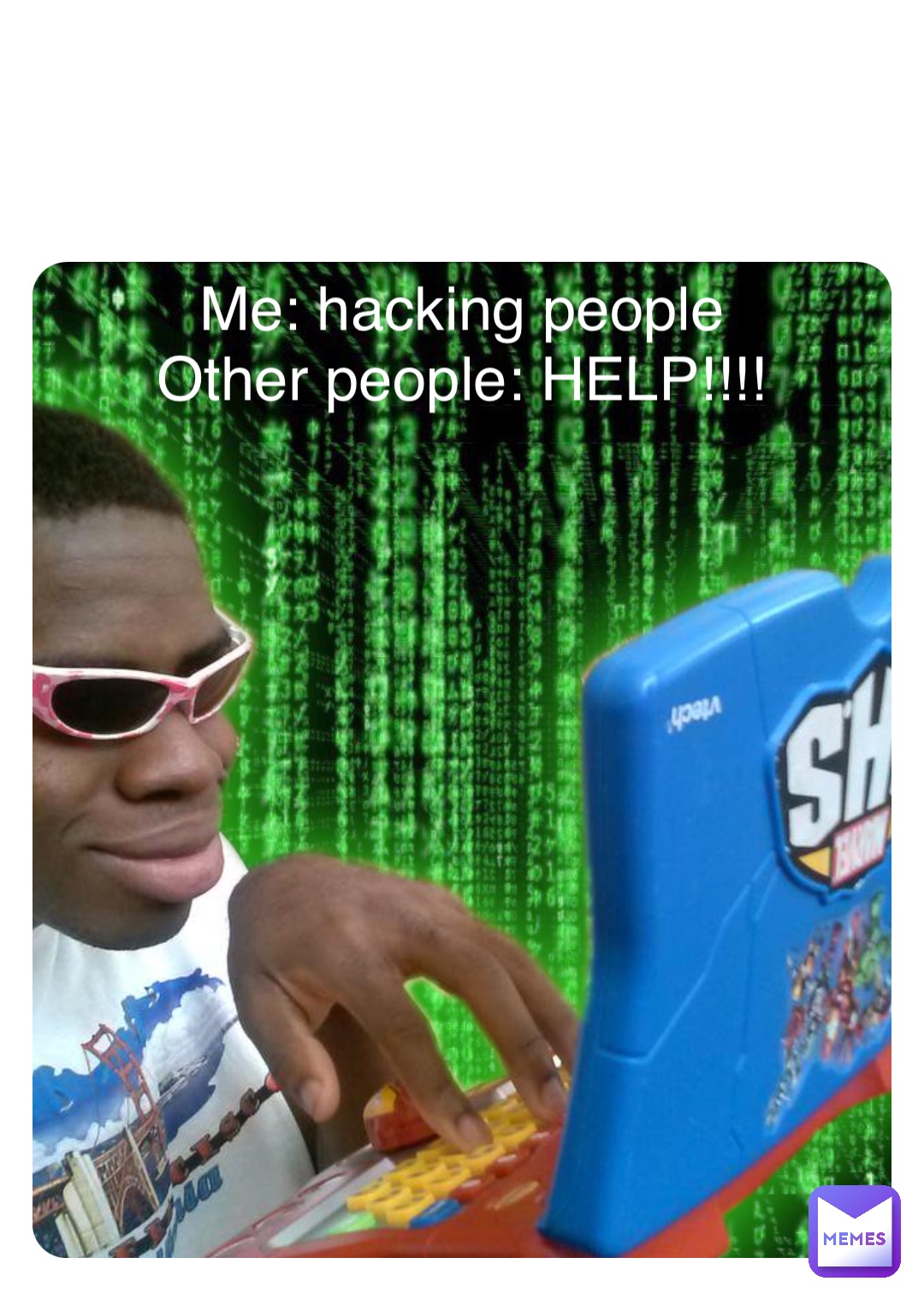 Double tap to edit Me: hacking people
Other people: HELP!!!!