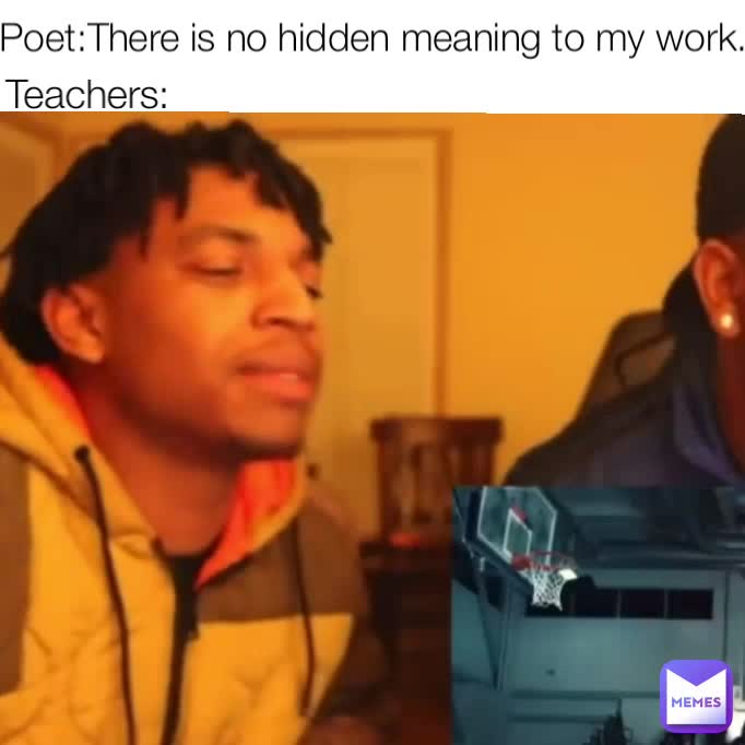Teachers PoetThere is no hidden meaning to my work. KingYamage Memes