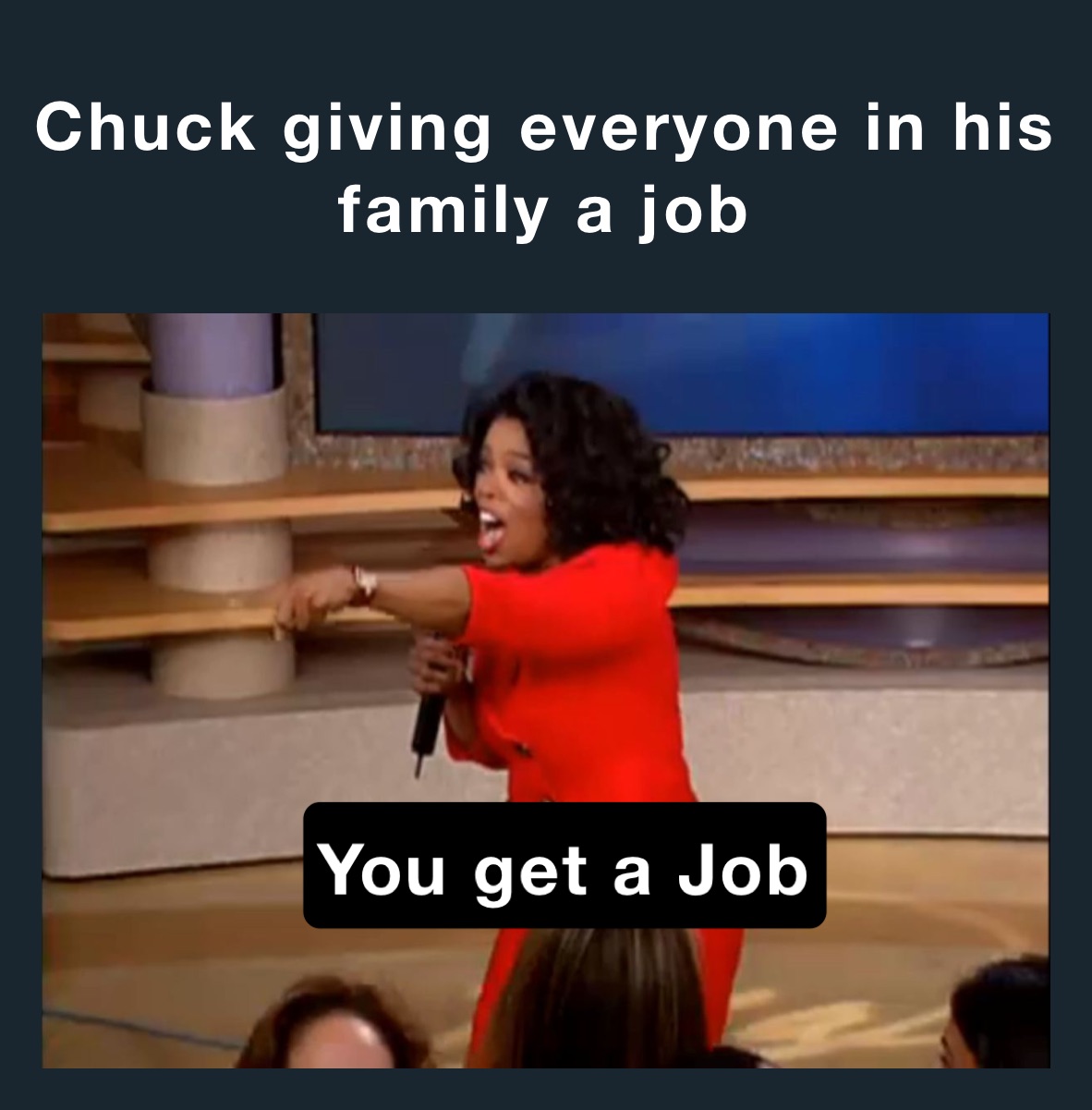 Chuck giving everyone in his family a job 