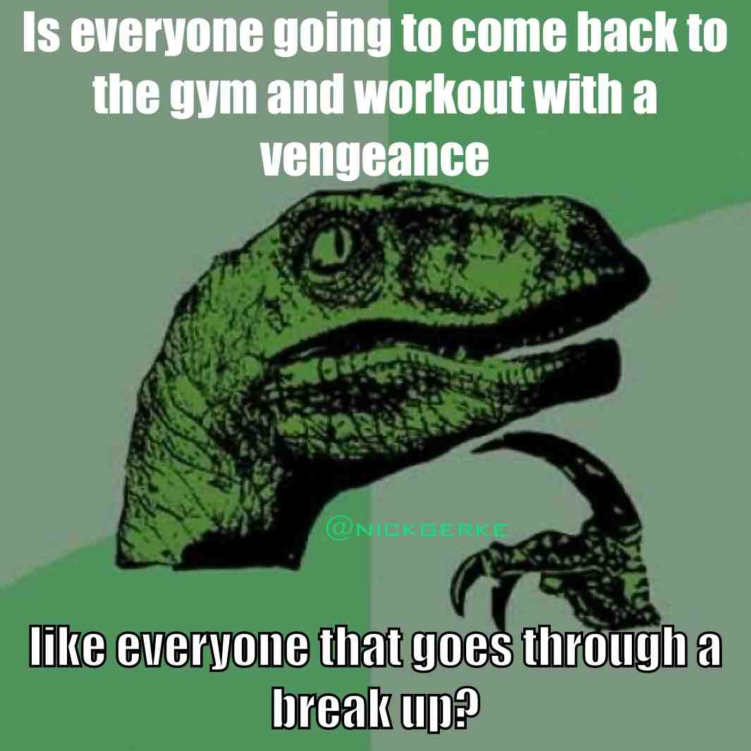 I’m thinking two weeks from now how people be hitting the gym