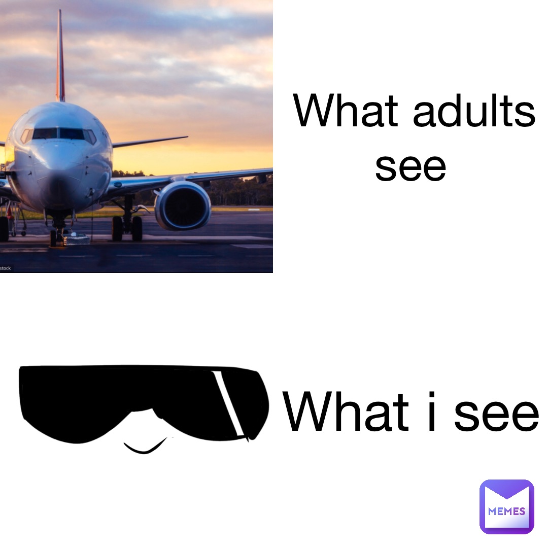 What adults see What I see