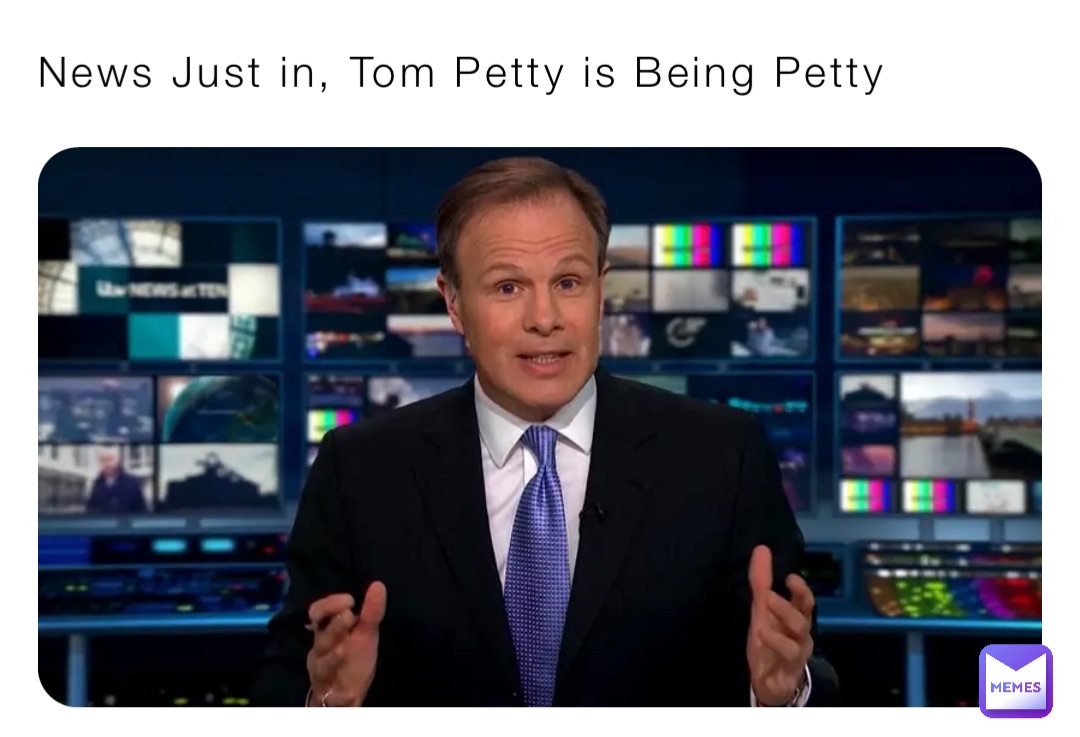 News Just in, Tom Petty is Being Petty