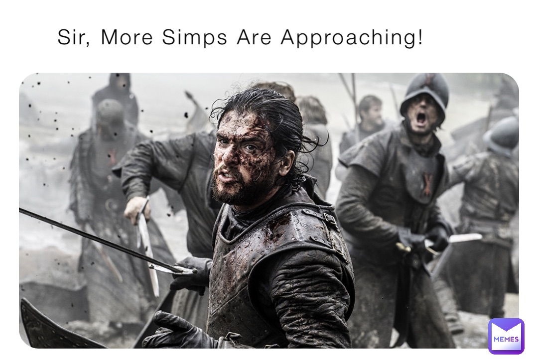 Sir, More Simps Are Approaching!