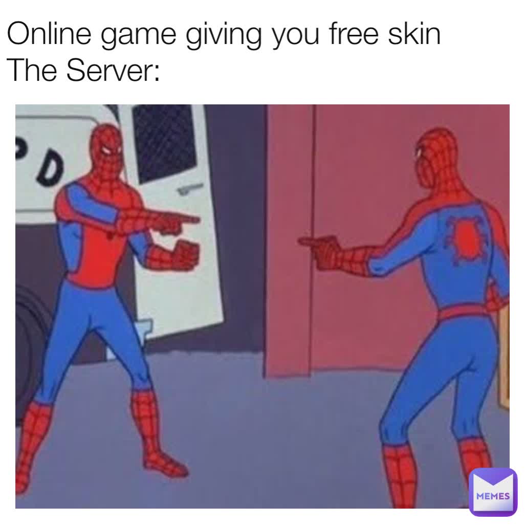 Online game giving you free skin
The Server: