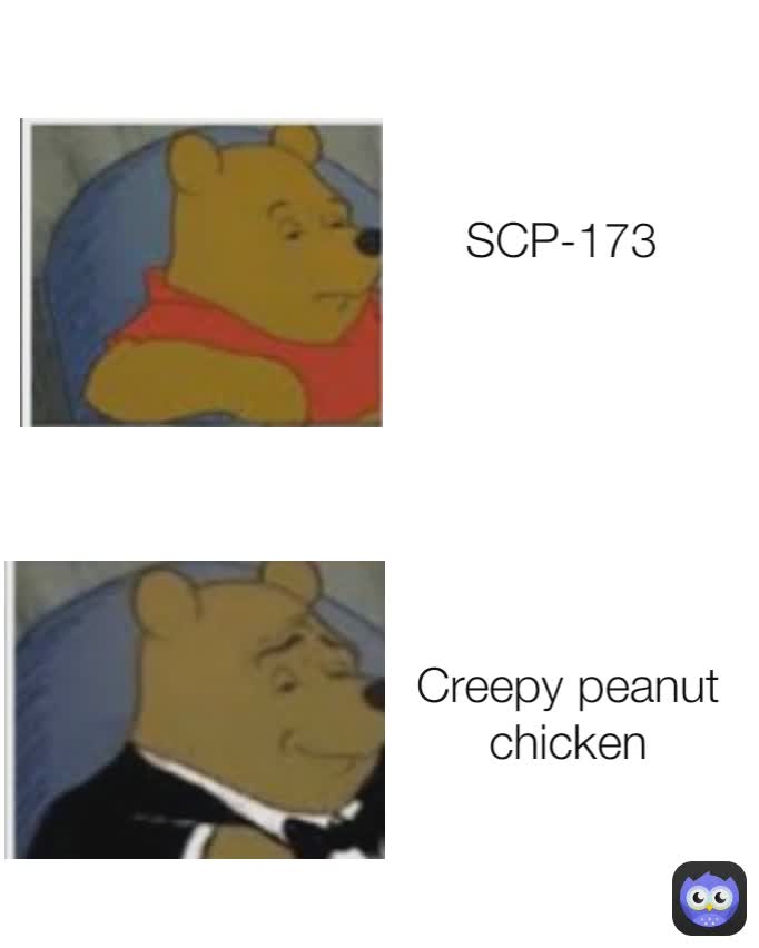 Creepy peanut chicken SCP-173 