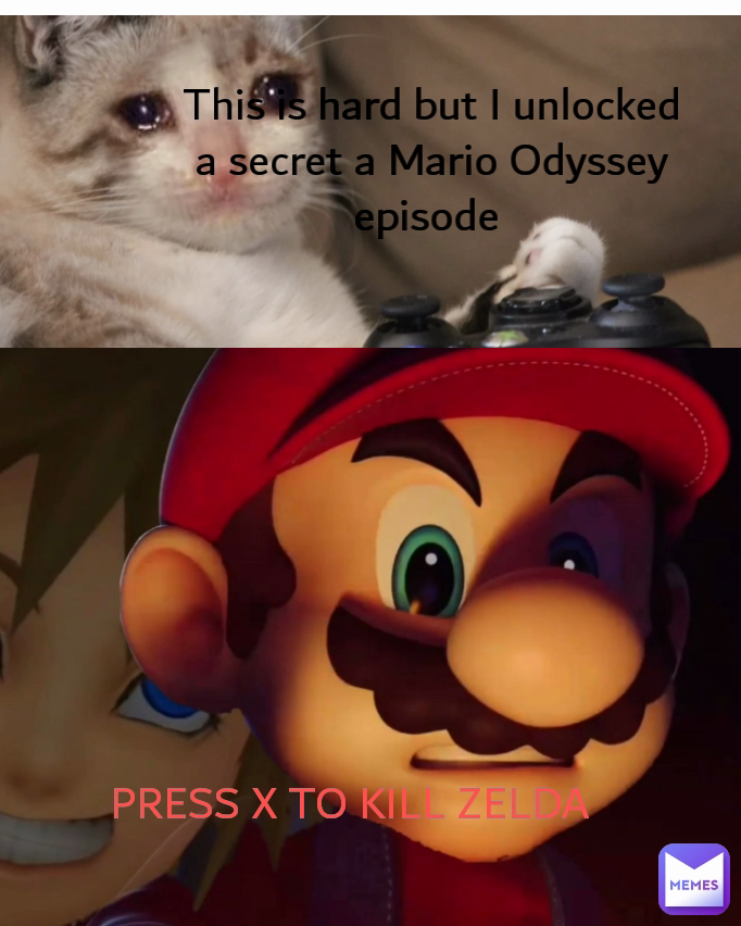 This is hard but I unlocked a secret a Mario Odyssey episode  PRESS X TO KILL ZELDA 
 Type Text