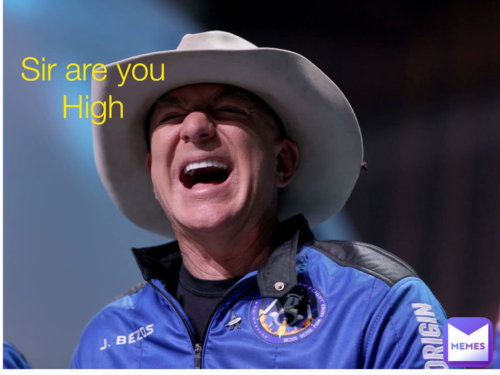 Sir are you High