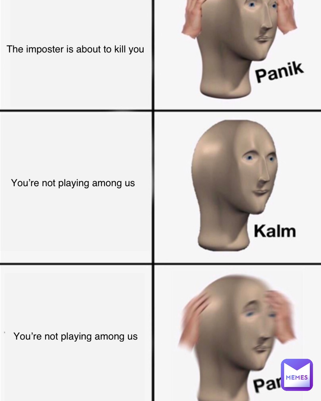 The imposter is about to kill you You’re not playing among us YOU’RE NOT PLAYING AMONG US