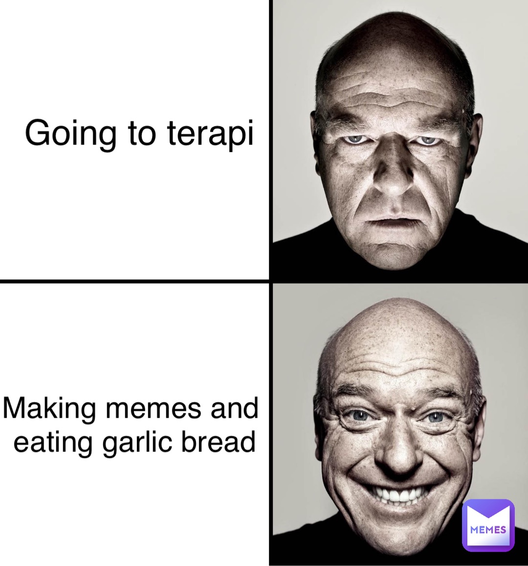 Going to terapi Making memes and
 eating garlic bread