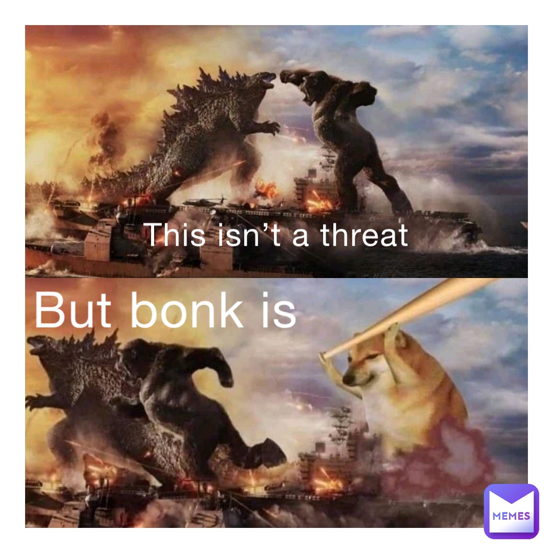 This isn’t a threat But bonk is