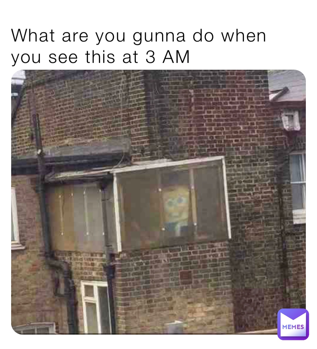 What are you gunna do when you see this at 3 AM