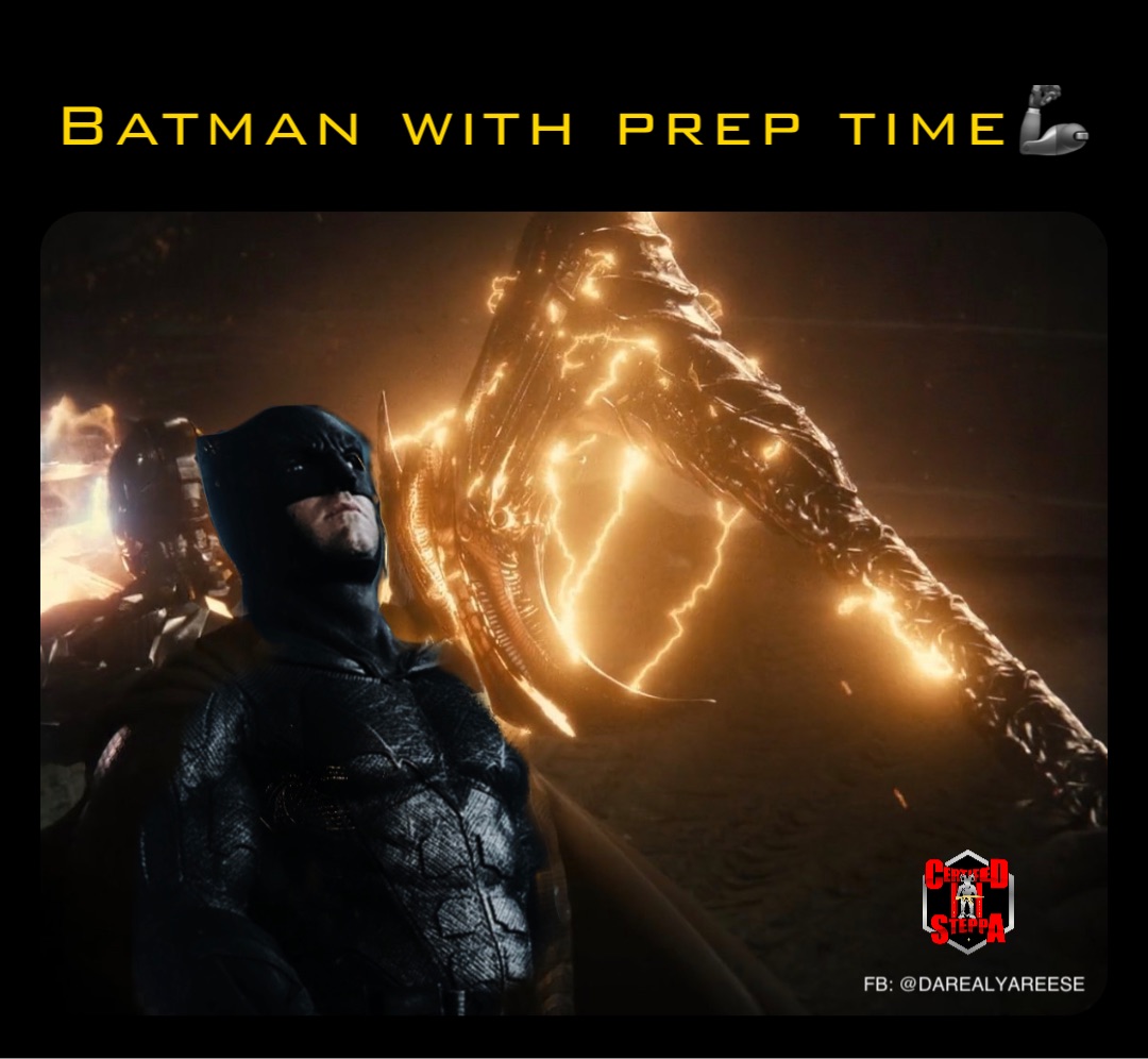 Batman with prep time? FB: @DAREALYAREESE | @Yareese | Memes