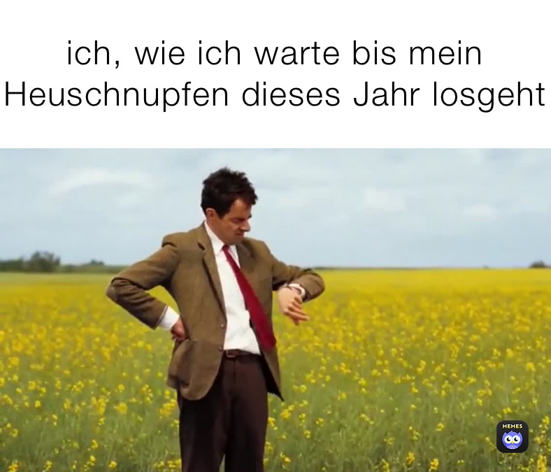 ich, wie ich warte bis mein Heuschnupfen dieses Jahr losgeht 