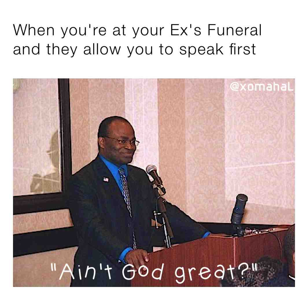 #ex #martinbaker #funeral #funny #meme #funnymemes #godisgood #god