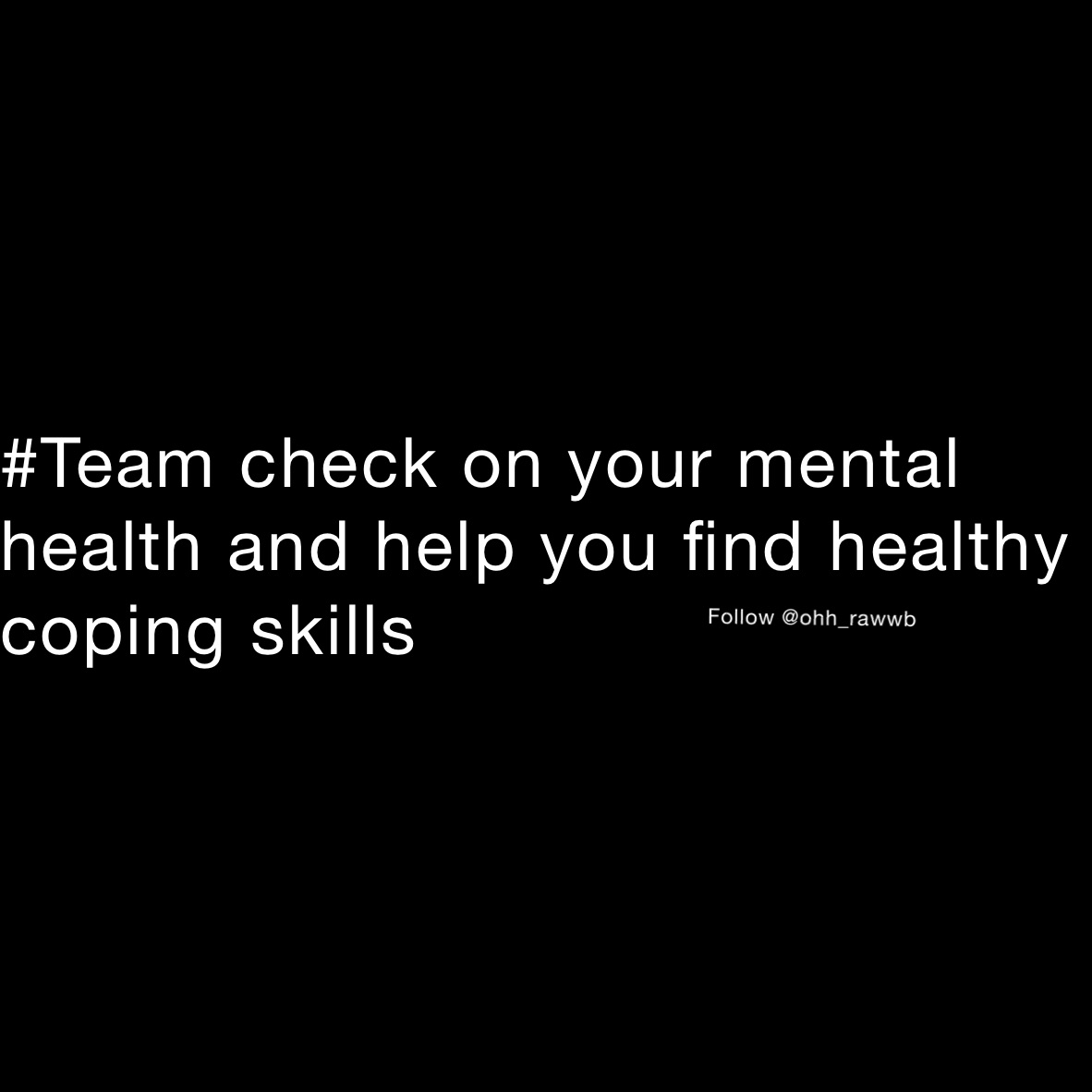 #Team check on your mental health and help you find healthy coping skills 