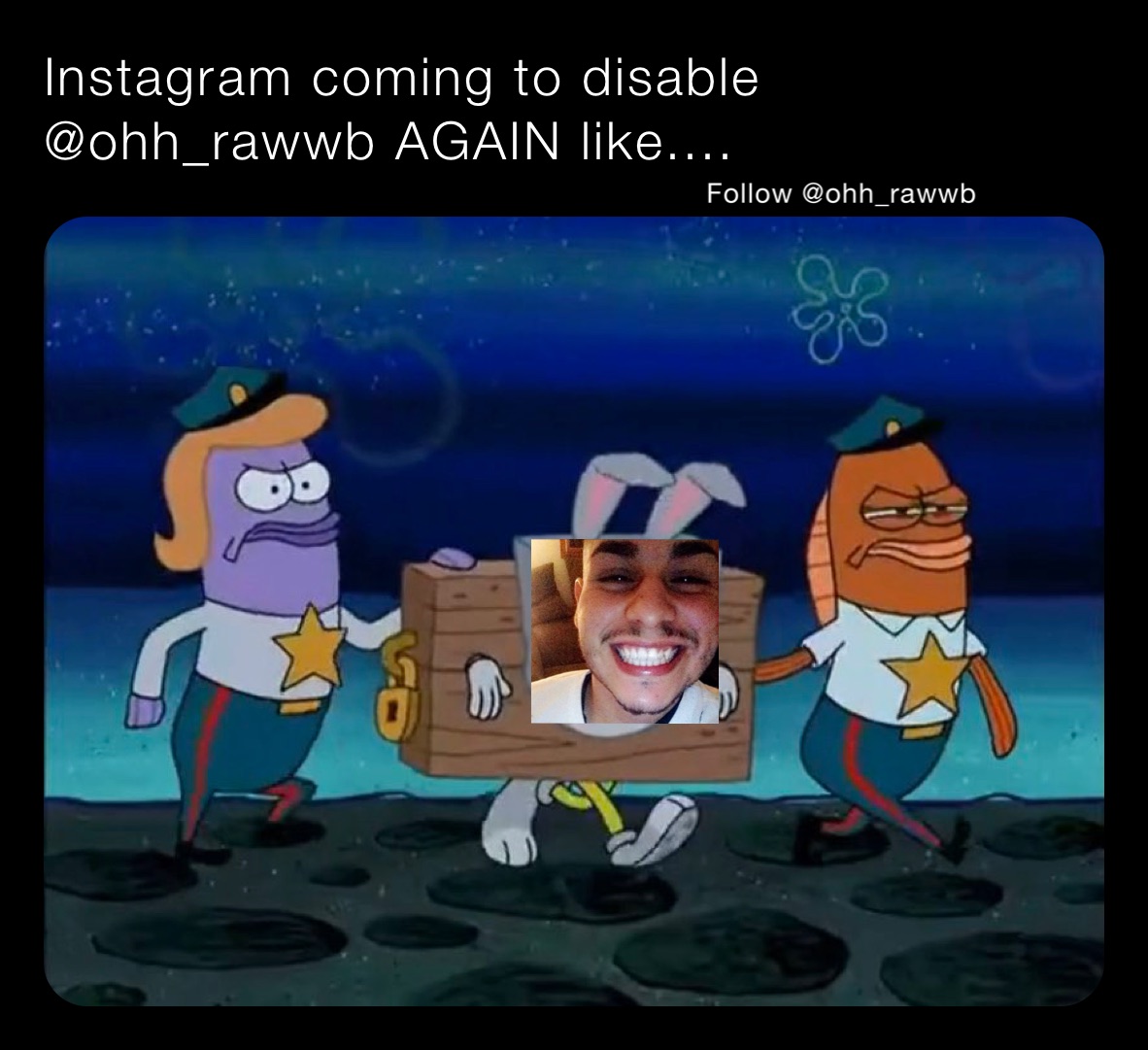 Instagram coming to disable @ohh_rawwb AGAIN like....