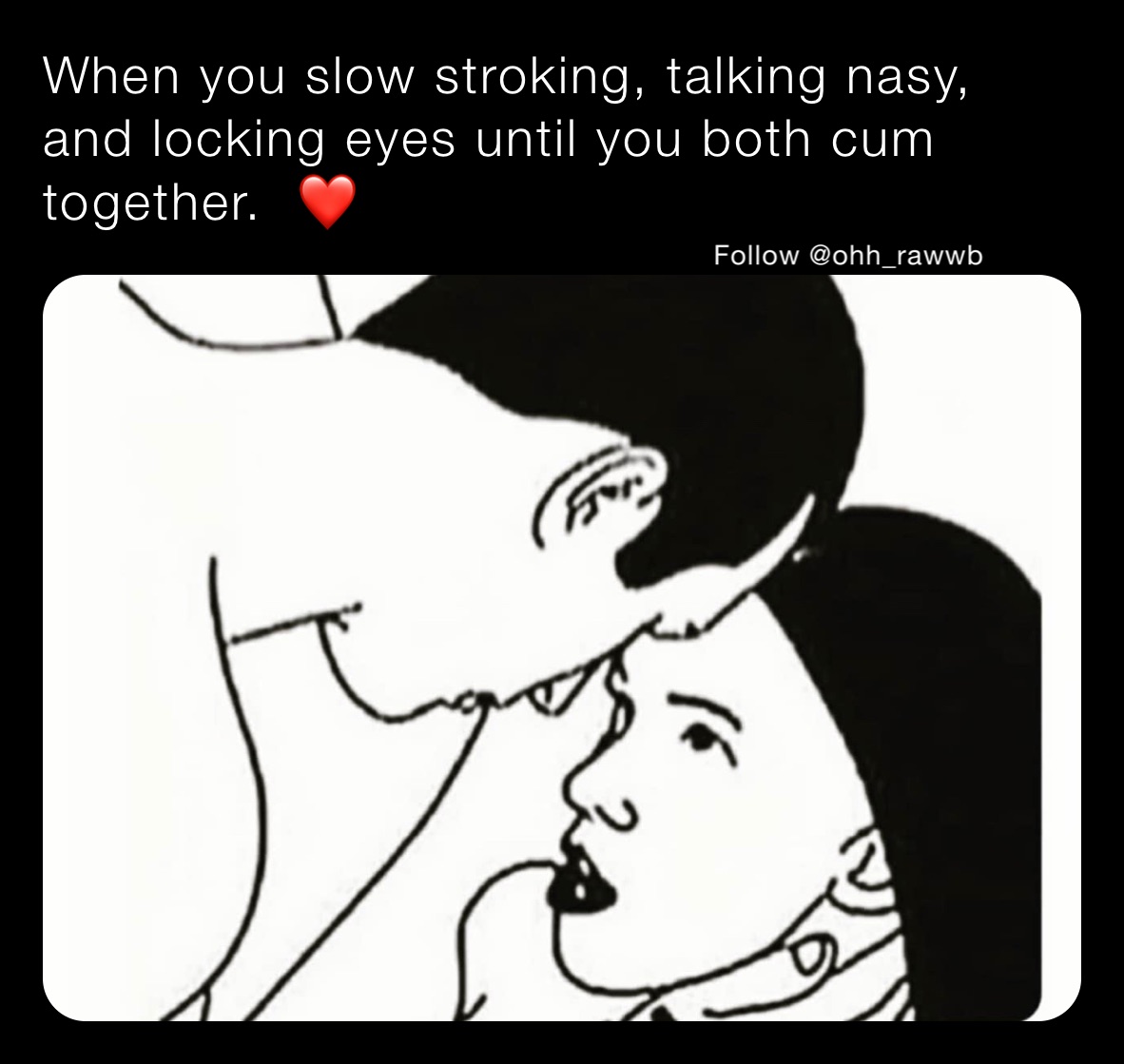 When you slow stroking, talking nasy, and locking eyes until you both cum together.  ❤️