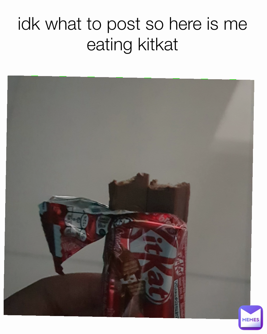 idk what to post so here is me eating kitkat