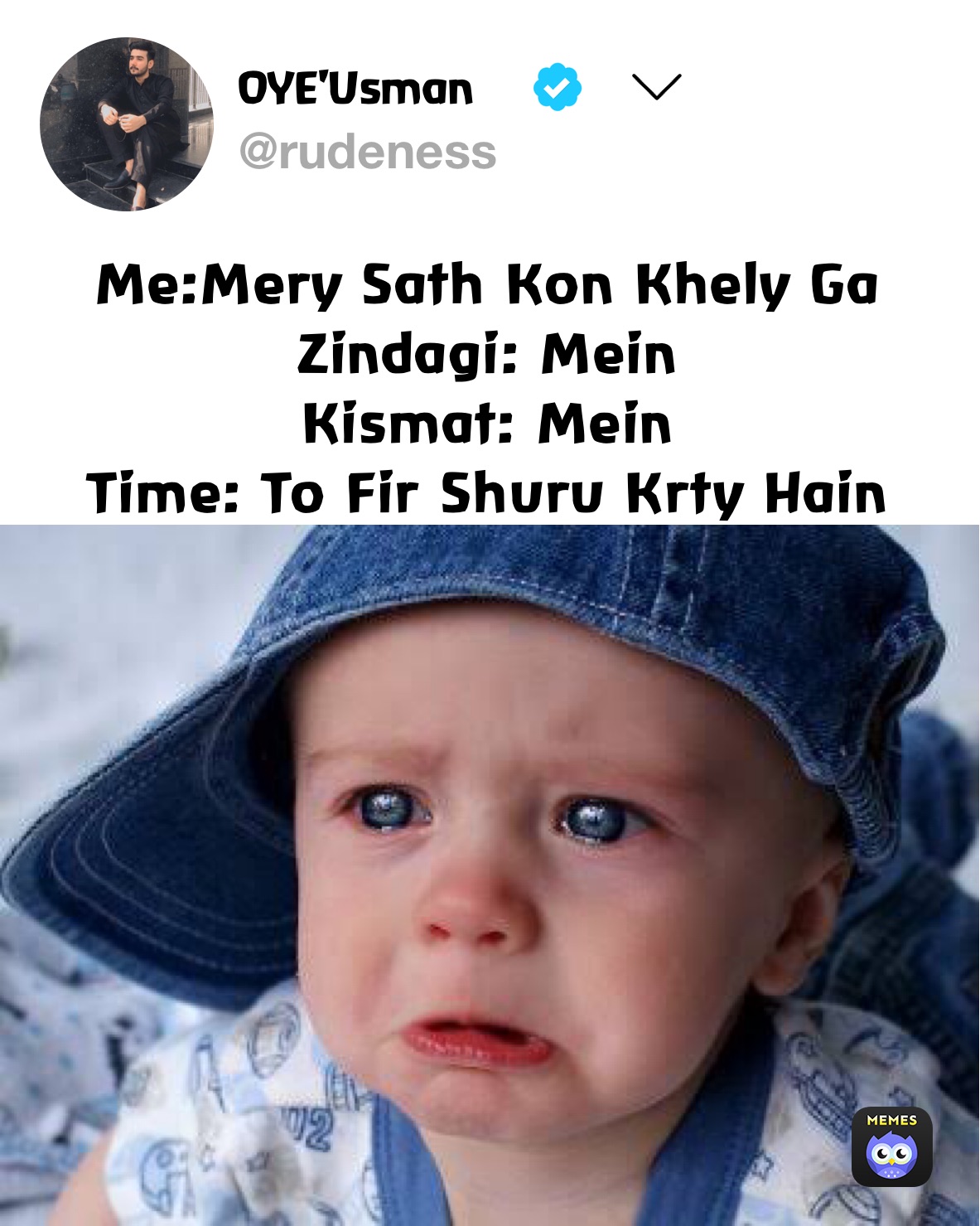 Me:Mery Sath Kon Khely Ga
Zindagi: Mein
Kismat: Mein
Time: To Fir Shuru Krty Hain