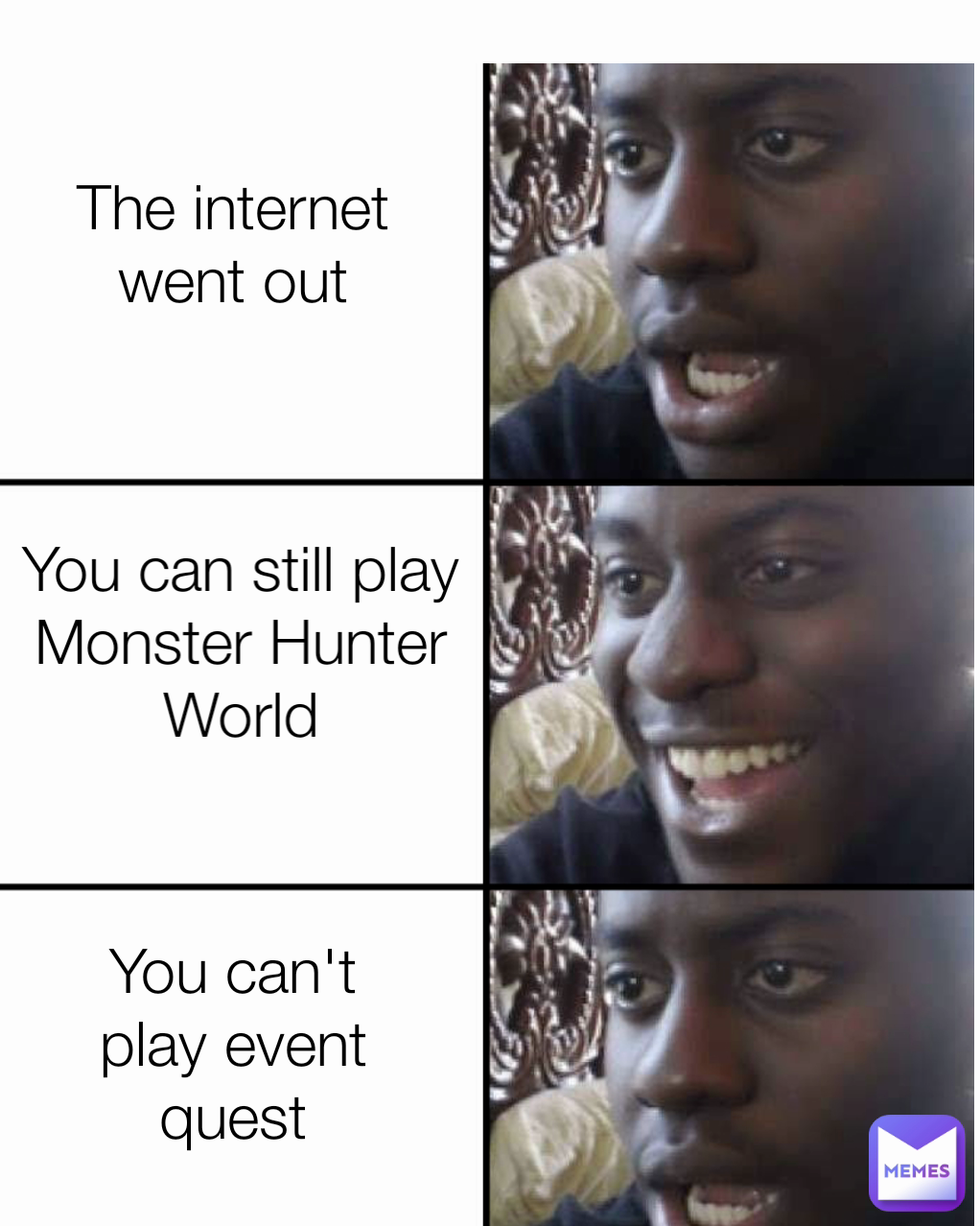 You can't play event quest The internet went out You can still play Monster Hunter World