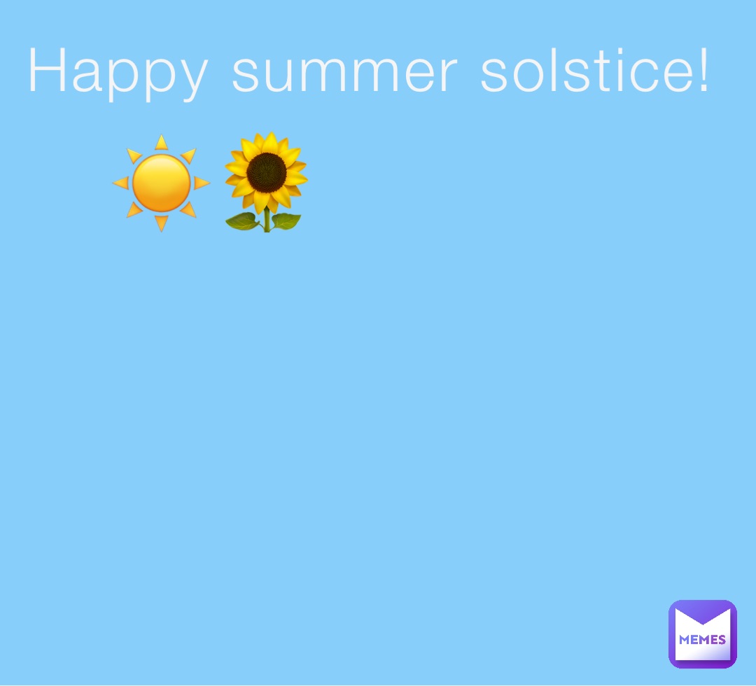 Happy summer solstice! ☀️🌻 Dankmemesarecool Memes
