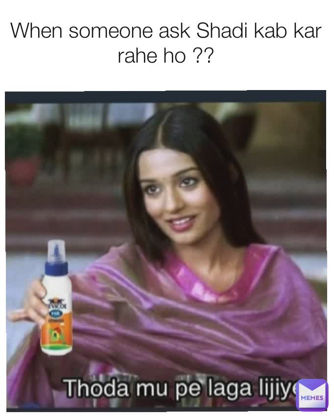 When someone ask Shadi kab kar rahe ho ??
