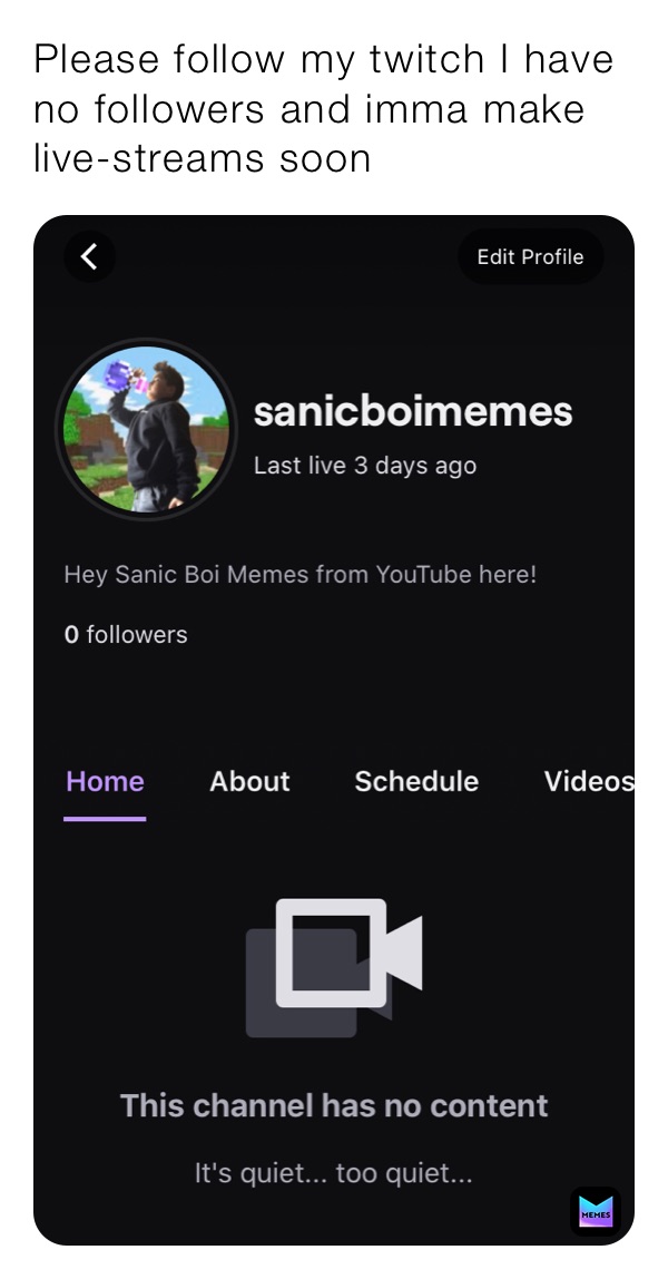 Please follow my twitch I have no followers and imma make live-streams soon