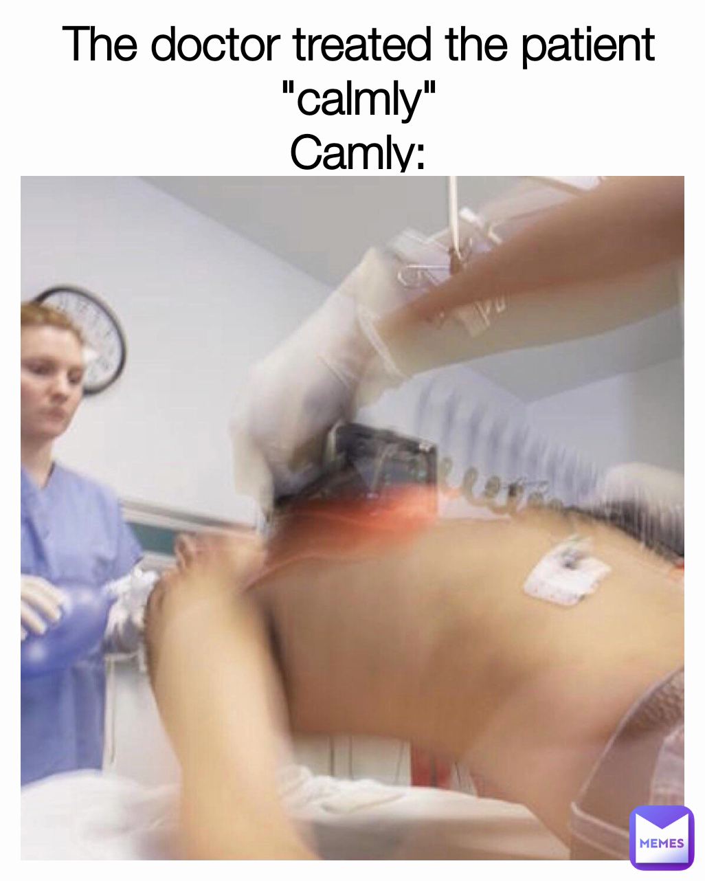 The doctor treated the patient "calmly"
Camly: