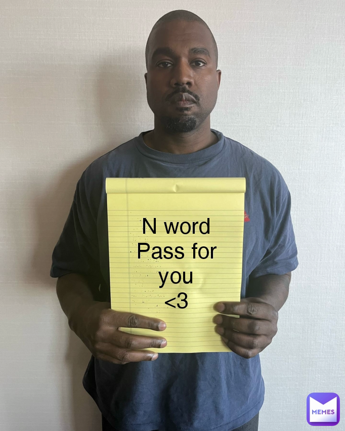 N word
Pass for you
<3