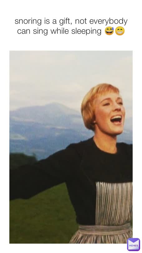 snoring is a gift, not everybody can sing while sleeping 😅😁