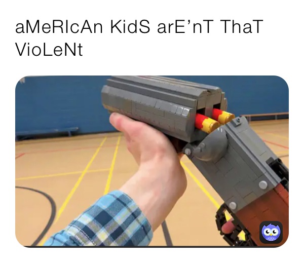 aMeRIcAn KidS arE’nT ThaT VioLeNt